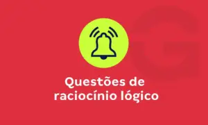 Questões de raciocínio lógico: exercícios resolvidos e comentados