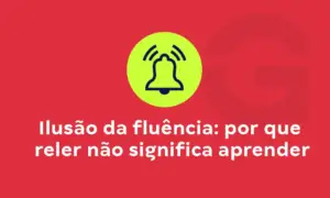 Ilusão da fluência: por que reler não significa aprender