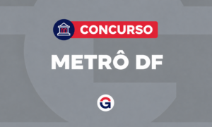 Concurso Metrô DF: AUTORIZADO. 224 vagas; até R$ 30 mil!